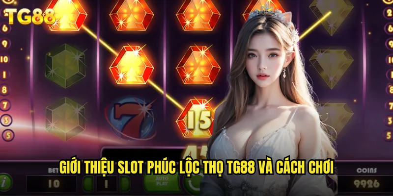 Slot Phúc Lộc Thọ TG88 Máy Quay May Mắn Đón Tài Lộc 2 Giới thiệu slot Phúc Lộc Thọ TG88 và cách chơi