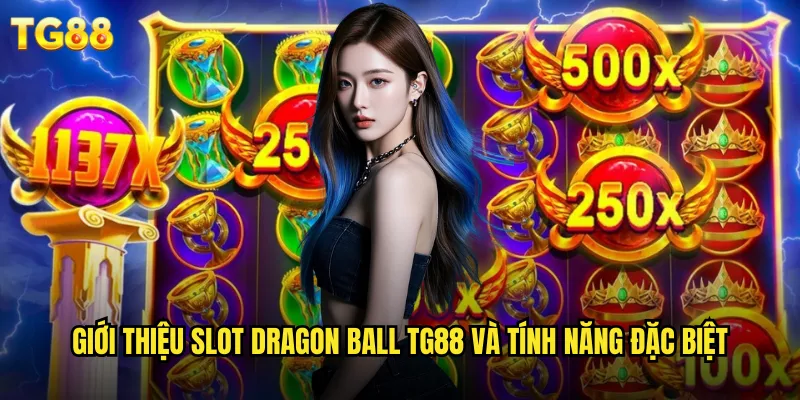 Slot Dragon Ball TG88 Hành Trình Săn Ngọc Rồng Đổi Thưởng 2 Giới thiệu slot Dragon Ball TG88 và tính năng đặc biệt