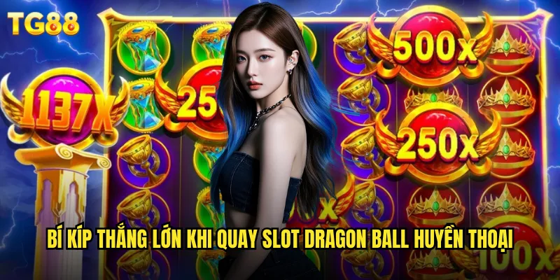 Slot Dragon Ball TG88 Hành Trình Săn Ngọc Rồng Đổi Thưởng 3 Bí kíp thắng lớn khi quay slot Dragon Ball huyền thoại