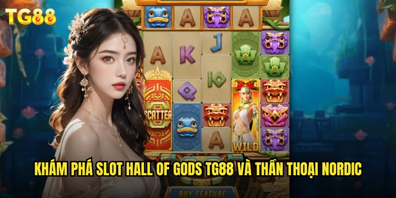 Slot Hall Of Gods TG88 Đại Sảnh Các Vị Thần Bắc Âu Huyền Thoại 2 Khám phá slot Hall Of Gods TG88 và thần thoại Nordic