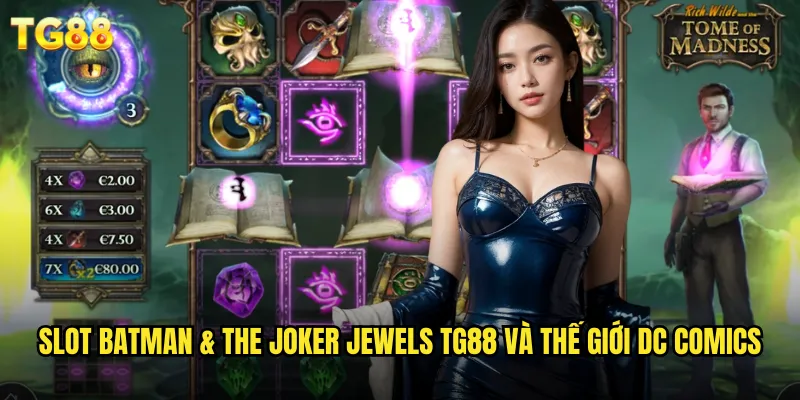 Slot Batman & The Joker Jewels TG88 Cuộc Chiến Anh Hùng Gotham 2 Slot Batman & The Joker Jewels TG88 và thế giới DC Comics