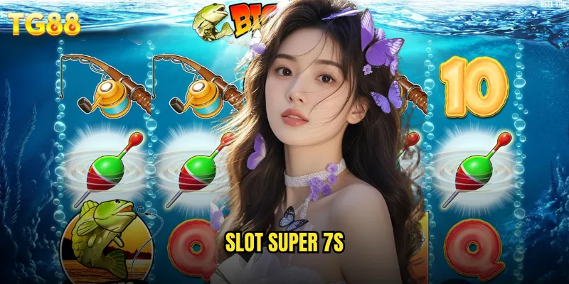 Slot Super 7s TG88 Con Số May Mắn Nhân Đôi Vận Hên 4 slot Super 7s