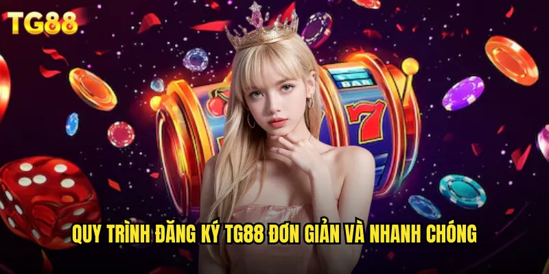 Đăng Ký TG88 Miễn Phí Nhận Ngay 588K Khuyến Mại 2 Quy trình đăng ký TG88 đơn giản và nhanh chóng