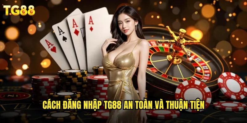 Đăng Nhập TG88 Bảo Mật Cao Trên Mọi Thiết Bị 2 Cách đăng nhập TG88 an toàn và thuận tiện