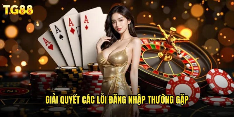Đăng Nhập TG88 Bảo Mật Cao Trên Mọi Thiết Bị 3 Giải quyết các lỗi đăng nhập thường gặp