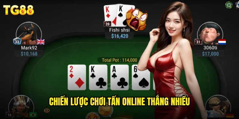 Tấn TG88 Phong Cách Cổ Điển Với Thưởng Lớn Bất Ngờ 3 Chiến lược chơi tấn online thắng nhiều