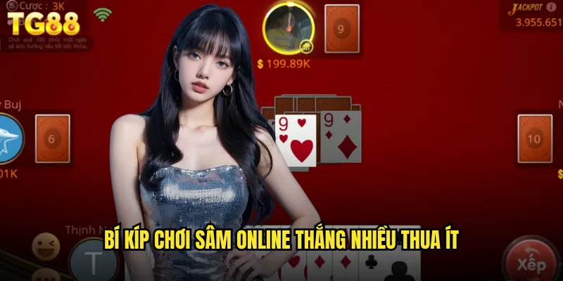Sâm TG88 Online Đấu Thủ Cao Thủ Khắp Cả Nước 3 Bí kíp chơi sâm online thắng nhiều thua ít