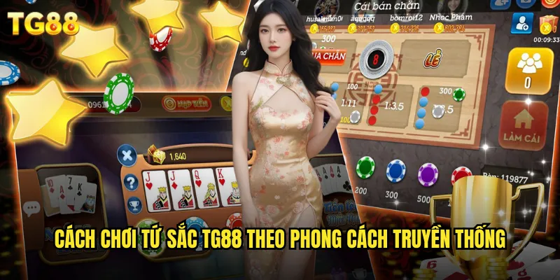 Tứ Sắc TG88 Cổ Điển Châu Á Với Giao Diện Hiện Đại 2 Cách chơi tứ sắc TG88 theo phong cách truyền thống