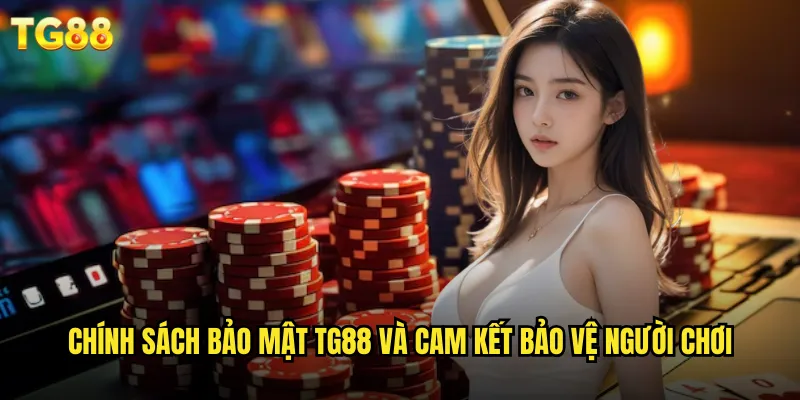 Chính Sách Bảo Mật TG88 Đảm Bảo An Toàn Tuyệt Đối 1 Chính sách bảo mật TG88 và cam kết bảo vệ người chơi