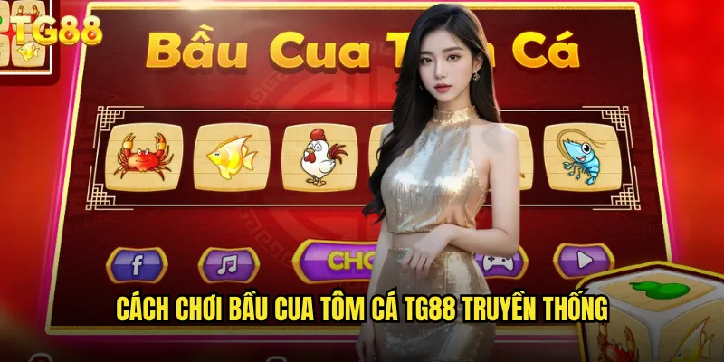 Bầu Cua Tôm Cá TG88 Tuổi Thơ Việt Nam Phiên Bản Online 2 Cách chơi bầu cua tôm cá TG88 truyền thống