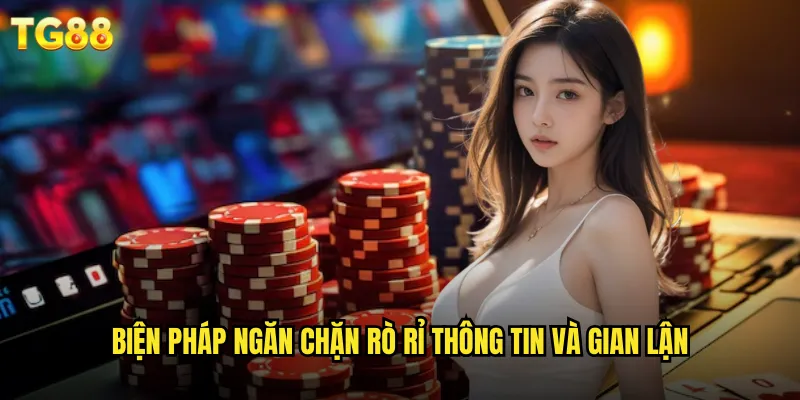 Chính Sách Bảo Mật TG88 Đảm Bảo An Toàn Tuyệt Đối 2 Biện pháp ngăn chặn rò rỉ thông tin và gian lận